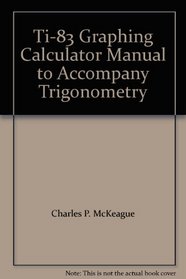 Ti-83 Graphing Calculator Manual to Accompany Trigonometry