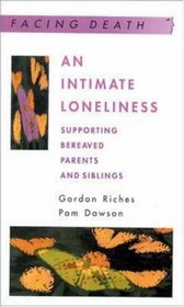 An Intimate Loneliness: Supporting Bereaved Parents and Siblings (Facing Death)