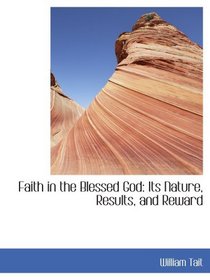 Faith in the Blessed God: Its Nature, Results, and Reward