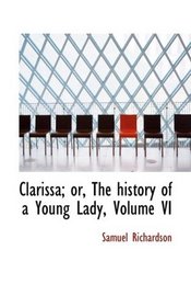 Clarissa; or, The history of a Young Lady, Volume VI