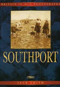 Southport in Old Photographs (Britain in Old Photographs)