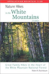 Nature Hikes In the White Mountains, 2nd: Great Family Hikes in the Heart of the White Mountain National Forest