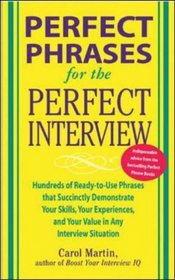 Perfect Phrases for the Perfect Interview : Hundreds of Ready-to-Use Phrases That Succinctly Demonstrate Your Skills, Your Experience and Your Value in Any Interview Situation