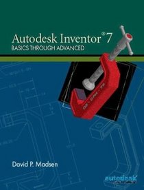 Autodesk Inventor 7 : Basics Through Advanced