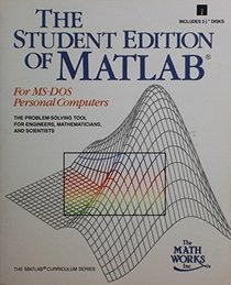 The Student Edition of Matlab for MS-DOS Personal Computers/Book and Disk (The Matlab Curriculum Series)
