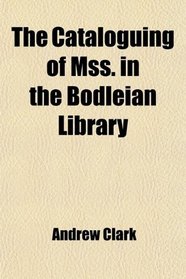 The Cataloguing of Mss. in the Bodleian Library