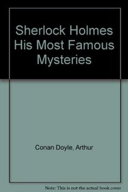 Sherlock Holmes His Most Famous Mysteries