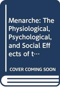 Menarche: The Physiological, Psychological, and Social Effects of the Onset of Menstruation
