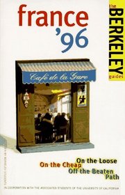 Berkeley Guides: France 1996: On the Loose, On the Cheap, Off the Beaten Path