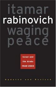 Waging Peace : Israel and the Arabs, 1948-2003