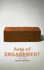 Acts of Engagement: Writings on Art, Criticism, and Institutions, 1993-2002 : Writings on Art, Criticism, and Institutions, 1993-2002 (Culture and Politics Series)