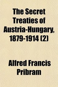 The Secret Treaties of Austria-Hungary, 1879-1914 (2)