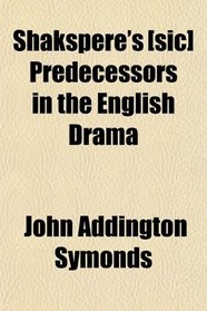 Shakspere's [sic] Predecessors in the English Drama