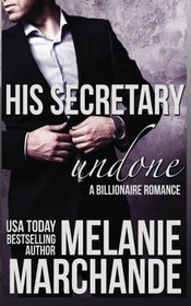 His Secretary: Undone (A Billionaire Romance)