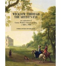Wicklow Through the Artist's Eye: An Exploration of  Wicklow's Demesnes and Gardens, c. 1660 - c. 1960