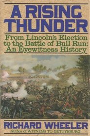 A Rising Thunder: From Lincoln's Election to the Battle of Bull Run : An Eyewitness History