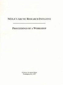 NOAA's Arctic Research Initiative: Proceedings of a Workshop (The compass series)