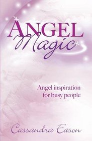 Angel Magic: Angel Inspiration for Busy People