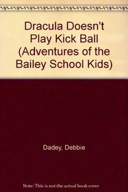 Dracula Doesn't Play Kick Ball (Adventures of the Bailey School Kids)