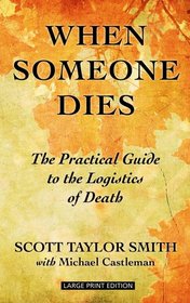 When Someone Dies: The Practical Guide to the Logistics of Death (Thorndike Press Large Print Health, Home & Learning)