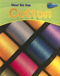 How We Use Cotton (Raintree Perspectives)