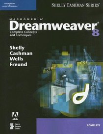 Macromedia Dreamweaver 8: Complete Concepts and Techniques (Shelly Cashhman Series)