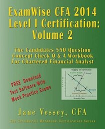 2014 Cfa Level I Certification Examwise Volume 2 the Candidates Question & Answer Workbook for Chartered Financial Analyst Exam with Download Software