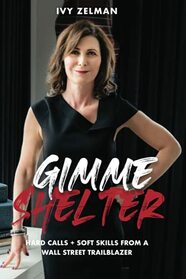 Gimme Shelter: Hard Calls + Soft Skills From A Wall Street Trailblazer