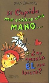 Si Cupido Me Echase Una Mano ... (Spanish Edition)