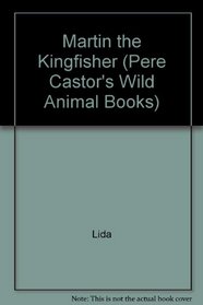 Martin the Kingfisher (Pere Castor's Wild Animal Bks.)