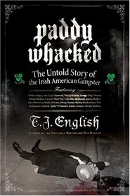 Paddy Whacked: The Untold Story of the Irish-American Gangster