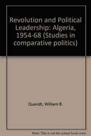 Revolution and Political Leadership: Algeria, 1954-68 (M.I.T. studies in comparative politics series)