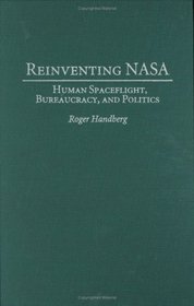 Reinventing NASA: Human Spaceflight, Bureaucracy, and Politics