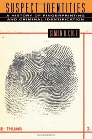 Suspect Identities : A History of Fingerprinting and Criminal Identification