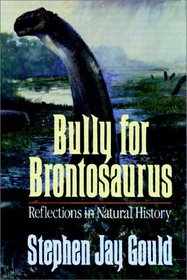 Bully For Brontosaurus:  More Reflections In Natural History