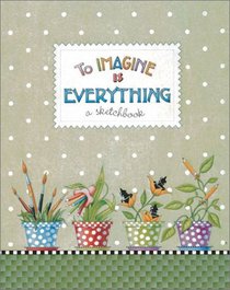 To Imagine Is Everything: A Sketchbook