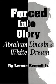 Forced into Glory: Abraham Lincoln's White Dream