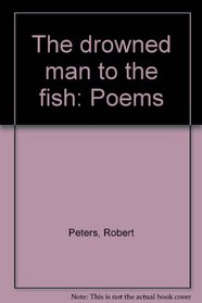 The drowned man to the fish: Poems
