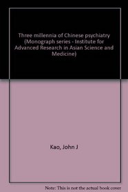 Three millennia of Chinese psychiatry (Monograph series - Institute for Advanced Research in Asian Science and Medicine)