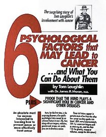 The 6 psychological factors that may lead to cancer-- and what you can do about them: Plus proof that the mind plays a significant role in cancer and other diseases