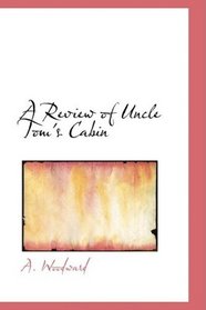 A Review of Uncle Tom's Cabin: or- An Essay on Slavery