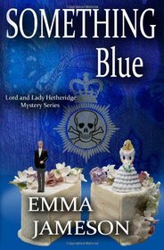 Something Blue: Lord & Lady Hetheridge #3 (Lord & Lady Hetheridge Mystery Series) (Volume 3)