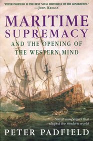 Maritime Supremacy  the Opening of the Western Mind: Naval Campaigns That Shaped the Modern World
