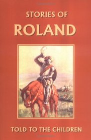 Stories of Roland Told to the Children (Yesterday's Classics)