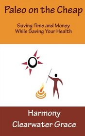 Paleo on the Cheap: Saving Time and Money While Saving Your Health