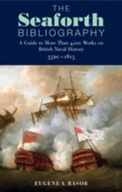 The Seaforth Bibliography: A Guide to More Than 4,000 Works on British Naval History 55BC - 1815