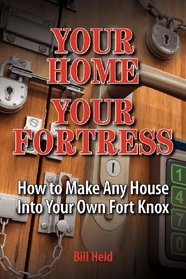 Your Home Your Fortress: How to Make Any House Into Your Own Fort Knox