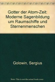 Gotter der Atom-Zeit: Moderne Sagenbildung um Raumschiffe und Sternenmenschen (German Edition)