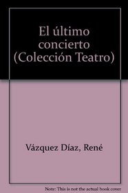 El ultimo concierto (Coleccion Teatro) (Spanish Edition)