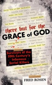 There But For the Grace of God: Survivors of the 20th Century's Infamous Serial Killers